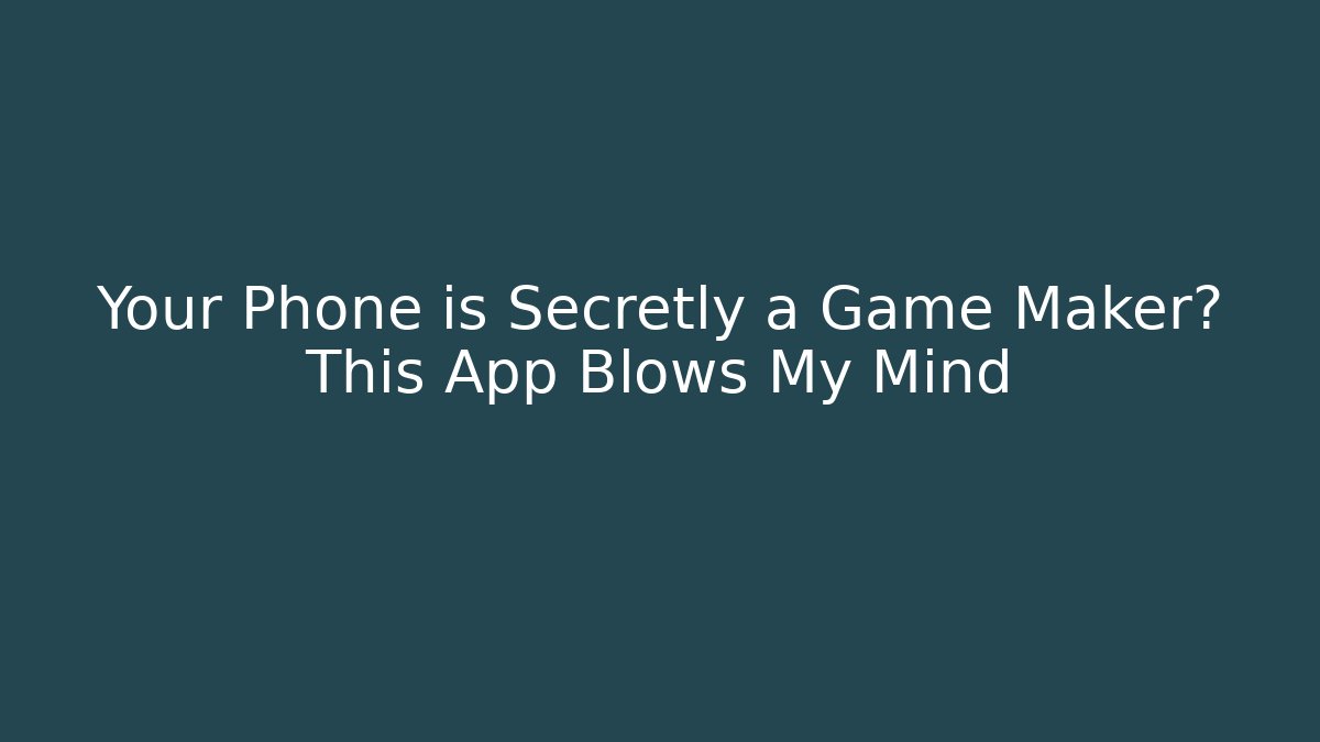 Your Phone is Secretly a Game Maker? This App Blows My Mind