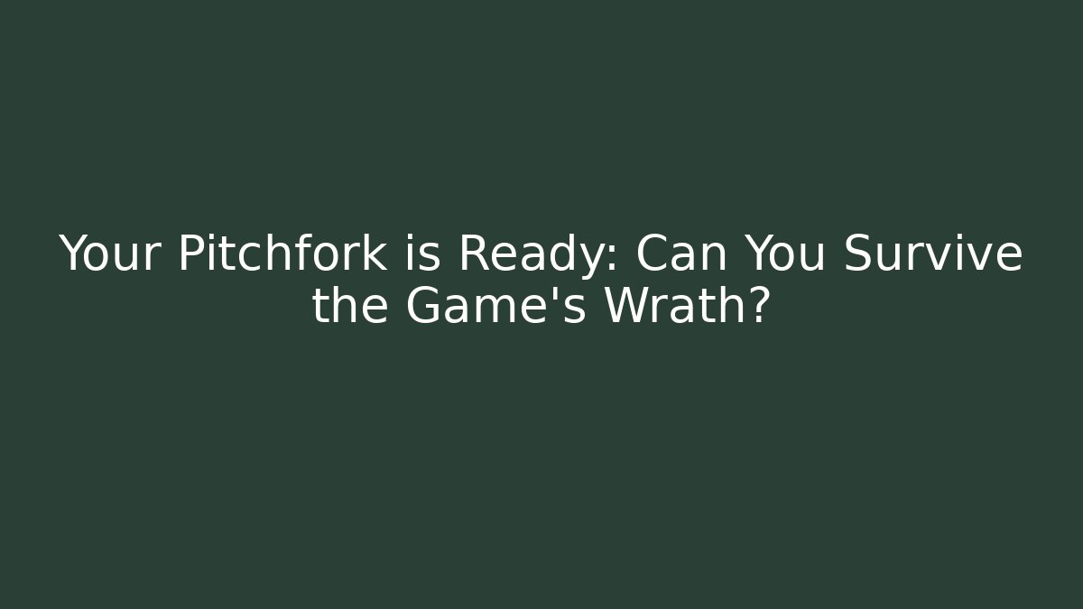 Your Pitchfork is Ready: Can You Survive the Game's Wrath? - Critter Realm
