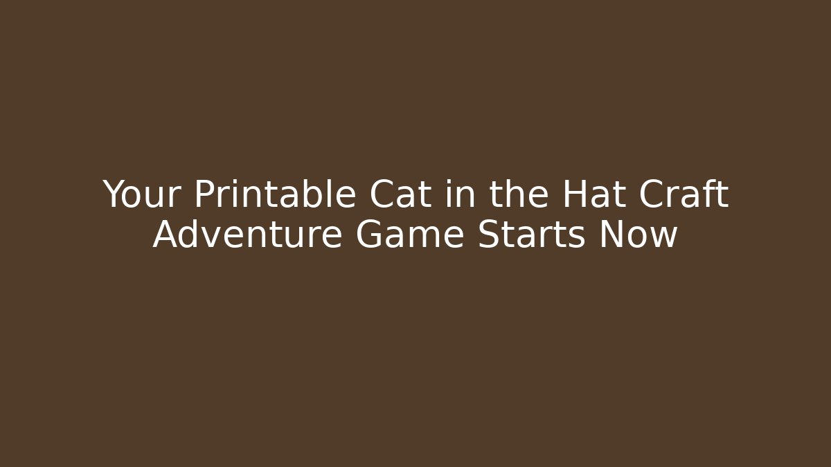Your Printable Cat in the Hat Craft Adventure Game Starts Now