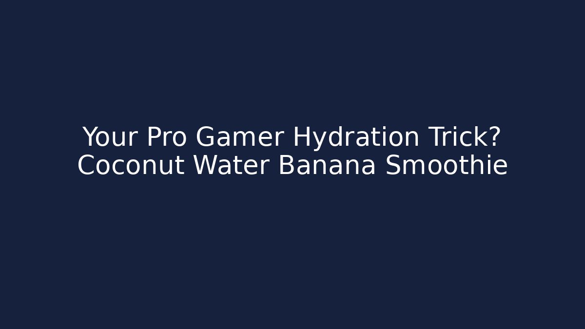 Your Pro Gamer Hydration Trick? Coconut Water Banana Smoothie