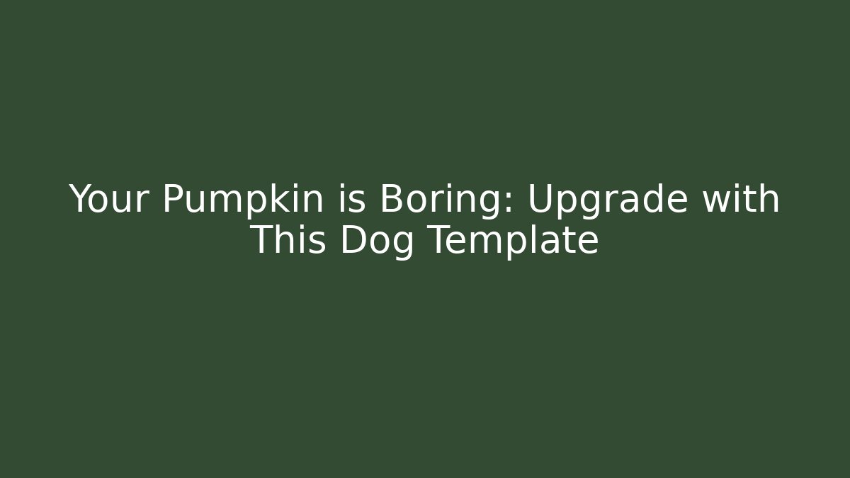 Your Pumpkin is Boring: Upgrade with This Dog Template - Critter Realm