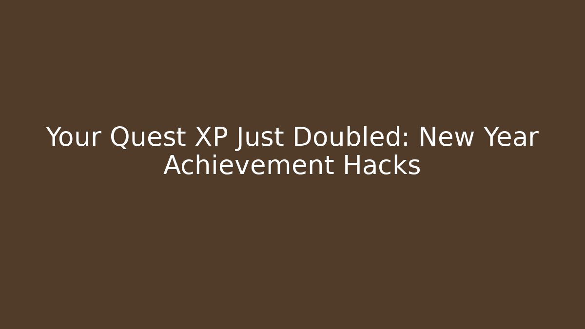 Your Quest XP Just Doubled: New Year Achievement Hacks - Critter Realm