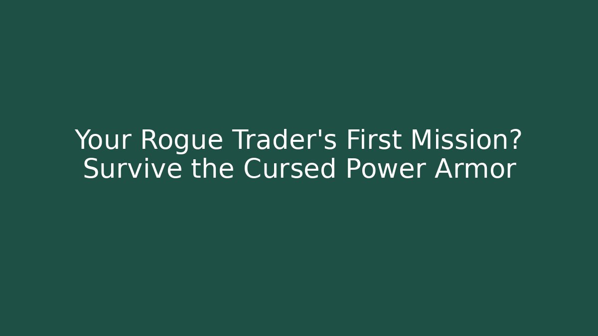 Your Rogue Trader’s First Mission? Survive the Cursed Power Armor