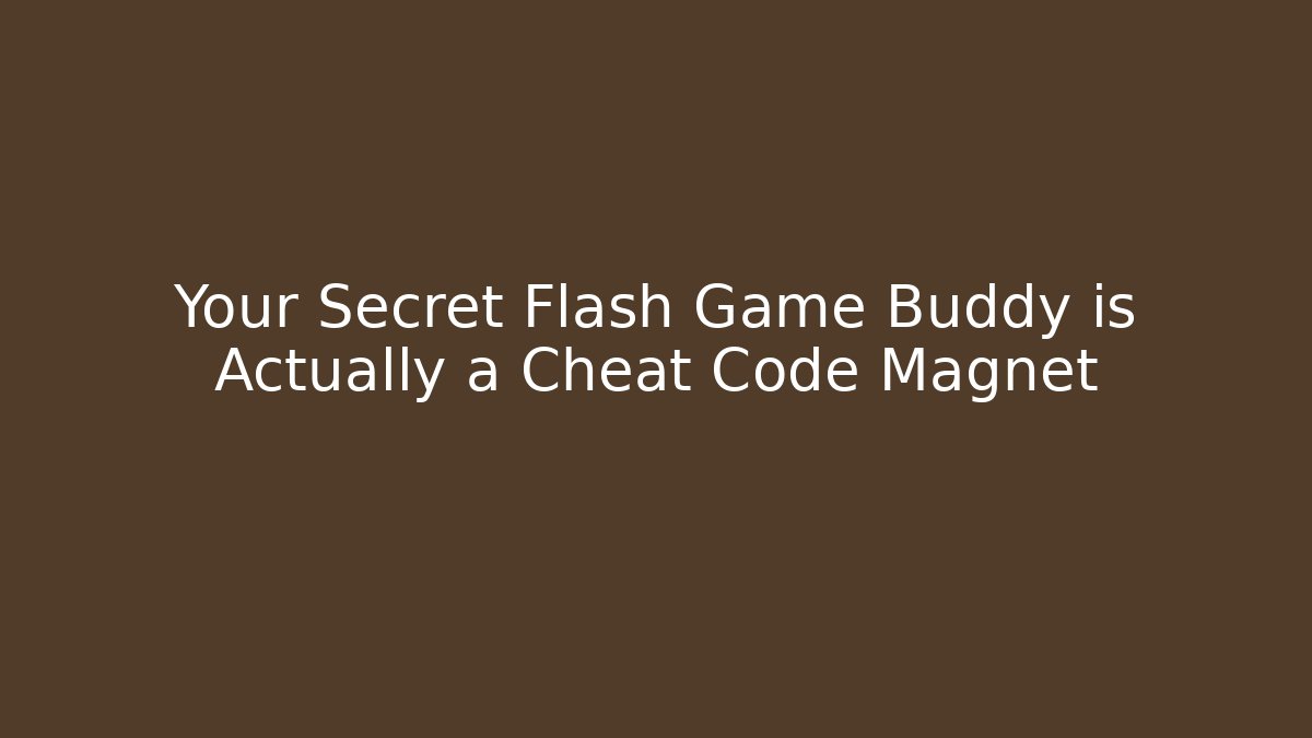 Your Secret Flash Game Buddy is Actually a Cheat Code Magnet