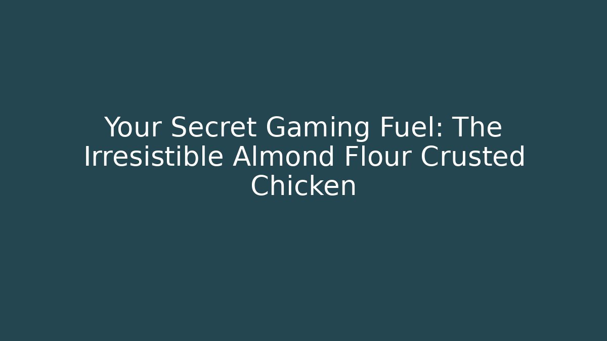 Your Secret Gaming Fuel: The Irresistible Almond Flour Crusted Chicken