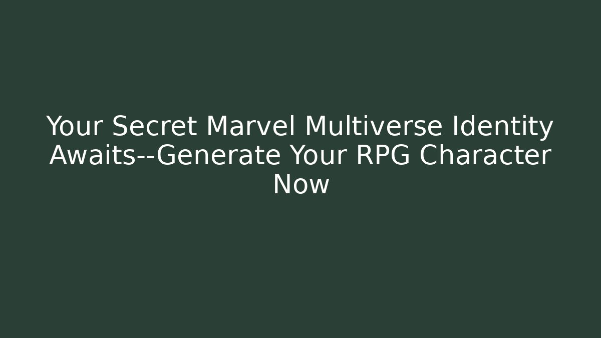 Your Secret Marvel Multiverse Identity Awaits—Generate Your RPG Character Now