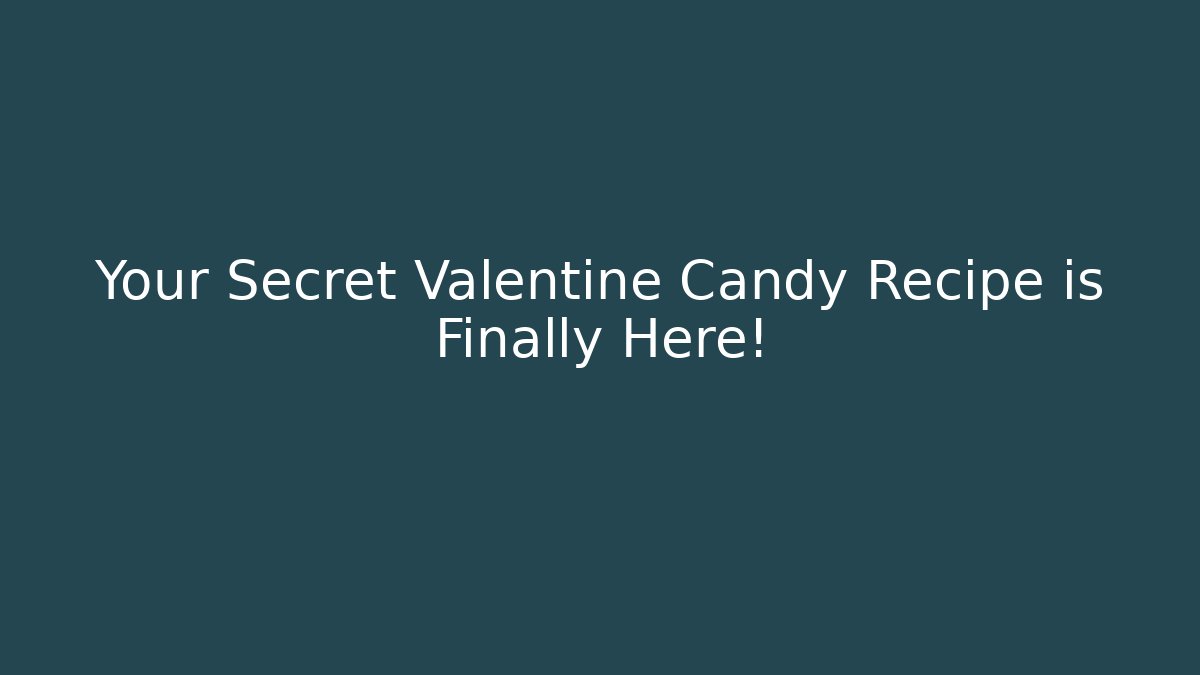 Your Secret Valentine Candy Recipe is Finally Here! - Critter Realm