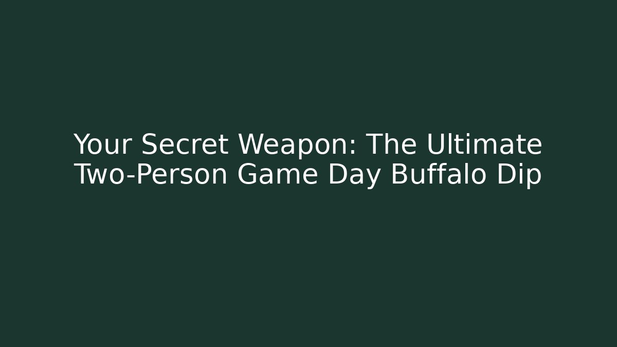 Your Secret Weapon: The Ultimate Two-Person Game Day Buffalo Dip - Critter Realm