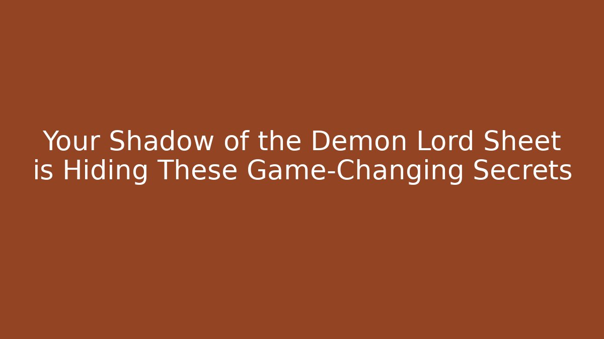 Your Shadow of the Demon Lord Sheet is Hiding These Game-Changing Secrets