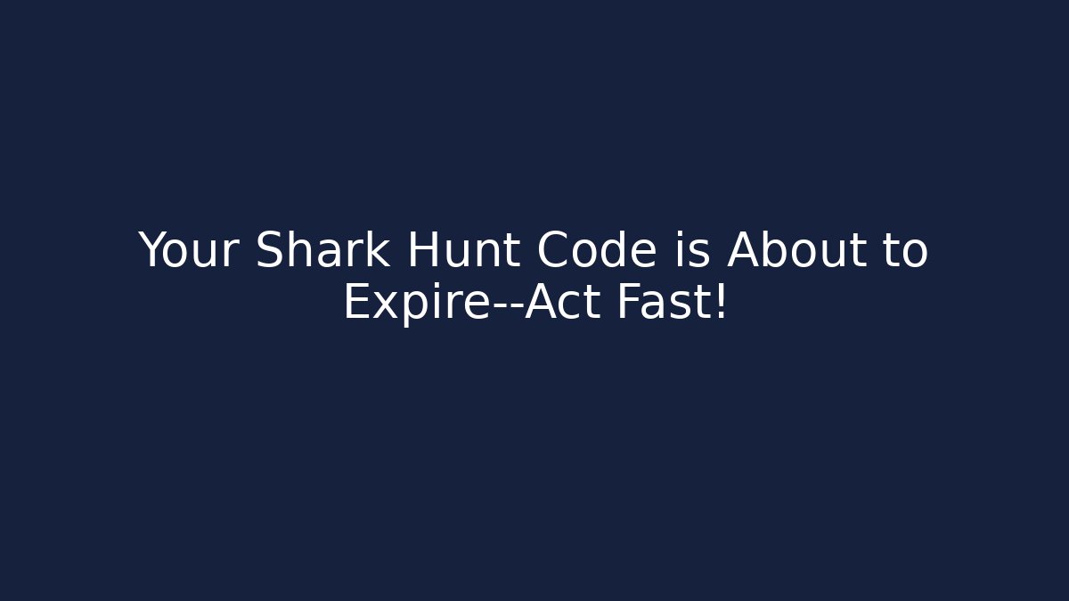 Your Shark Hunt Code is About to Expire—Act Fast! - Critter Realm
