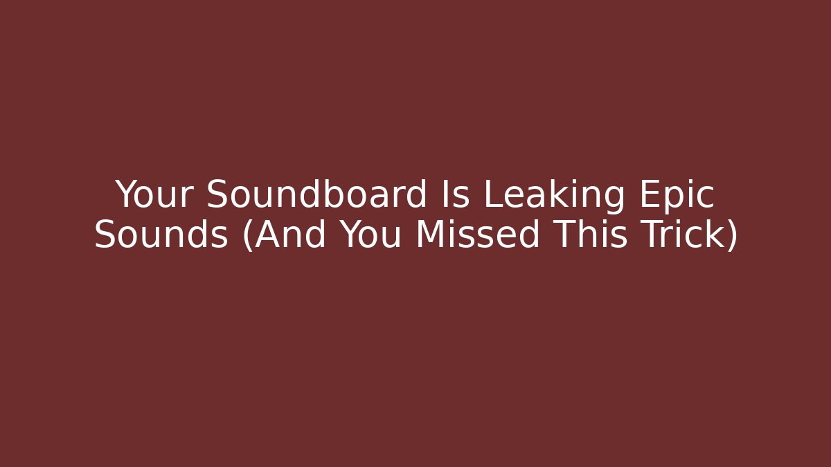 Your Soundboard Is Leaking Epic Sounds (And You Missed This Trick)
