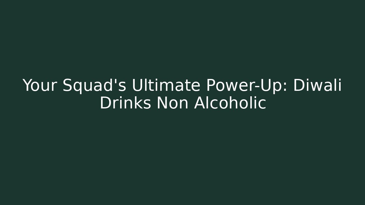 Your Squad's Ultimate Power-Up: Diwali Drinks Non Alcoholic