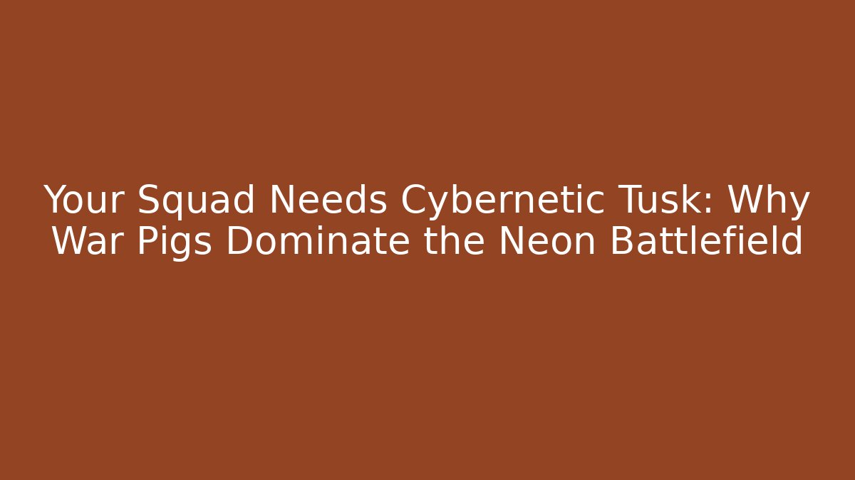 Your Squad Needs Cybernetic Tusk: Why War Pigs Dominate the Neon Battlefield