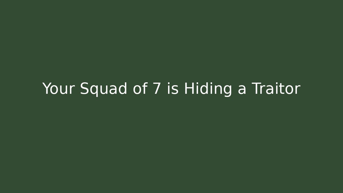 Your Squad of 7 is Hiding a Traitor