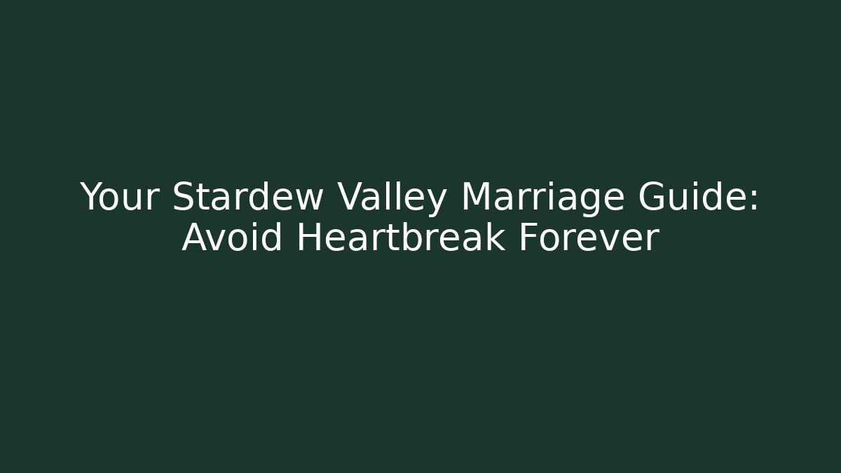 Your Stardew Valley Marriage Guide: Avoid Heartbreak Forever - Critter Realm