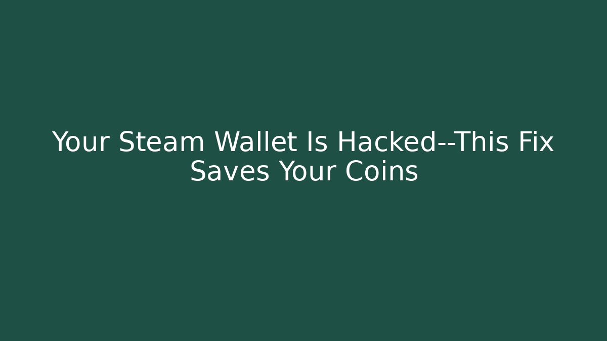 Your Steam Wallet Is Hacked—This Fix Saves Your Coins - Critter Realm