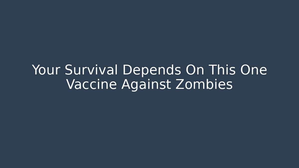Your Survival Depends On This One Vaccine Against Zombies