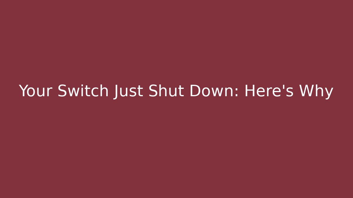 Your Switch Just Shut Down: Here’s Why