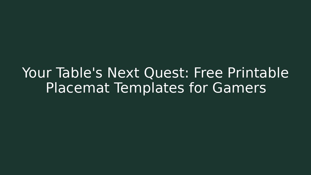 Your Table's Next Quest: Free Printable Placemat Templates for Gamers
