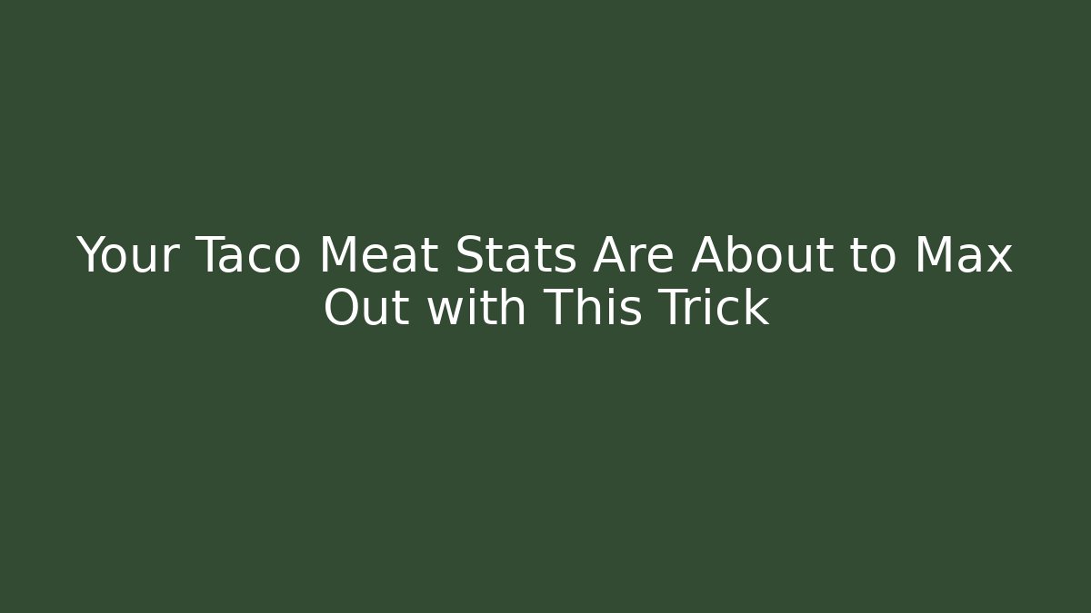 Your Taco Meat Stats Are About to Max Out with This Trick