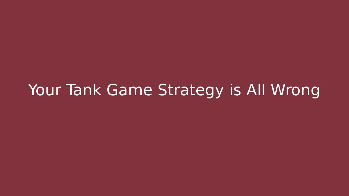 Your Tank Game Strategy is All Wrong - Critter Realm
