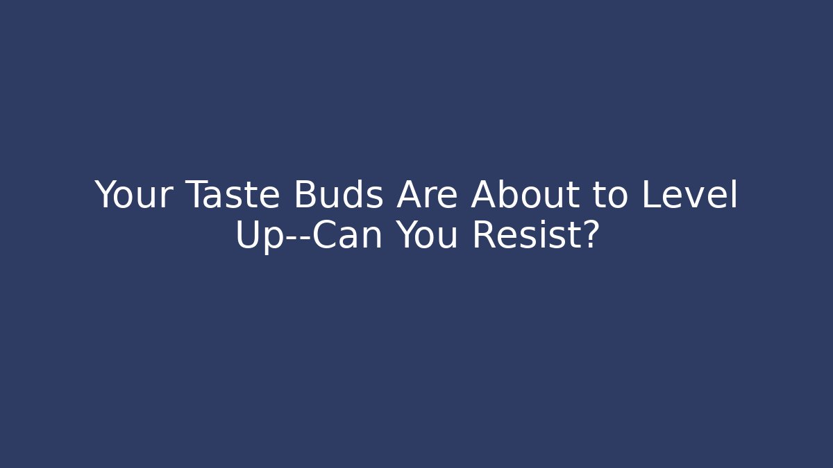 Your Taste Buds Are About to Level Up—Can You Resist? - Critter Realm