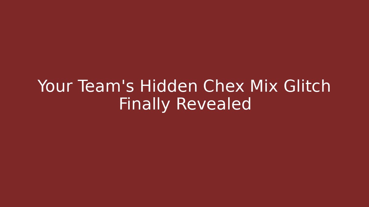 Your Team's Hidden Chex Mix Glitch Finally Revealed