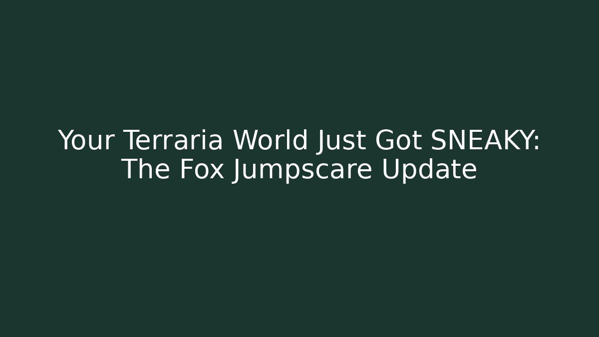 Your Terraria World Just Got SNEAKY: The Fox Jumpscare Update