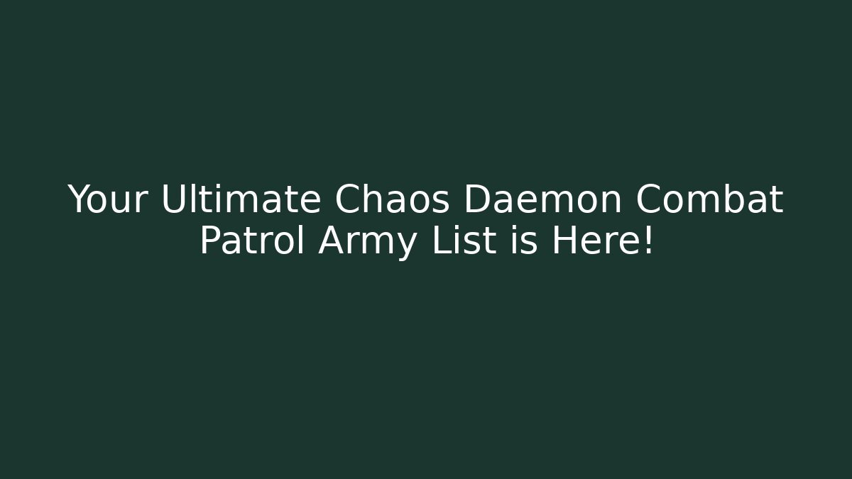 Your Ultimate Chaos Daemon Combat Patrol Army List is Here!