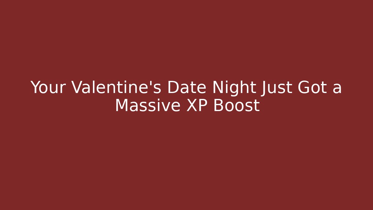 Your Valentine's Date Night Just Got a Massive XP Boost