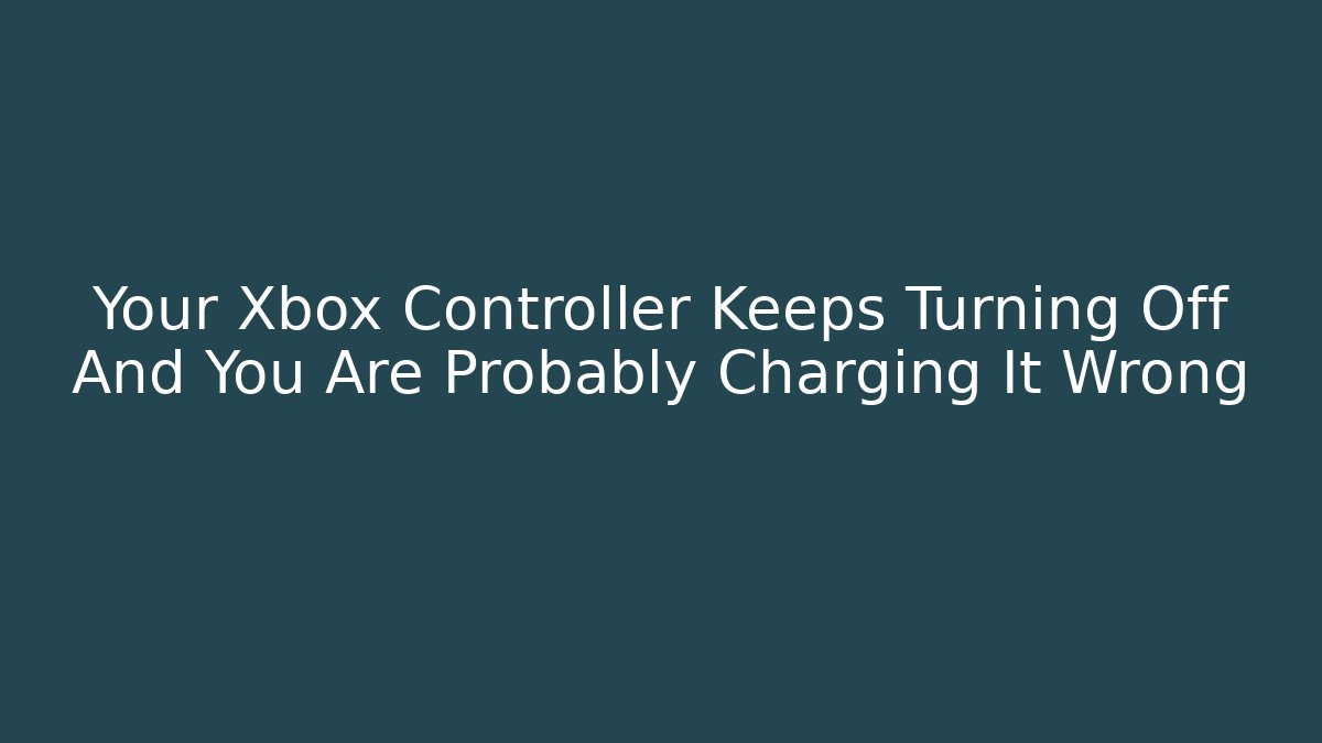 Your Xbox Controller Keeps Turning Off And You Are Probably Charging It Wrong - Critter Realm