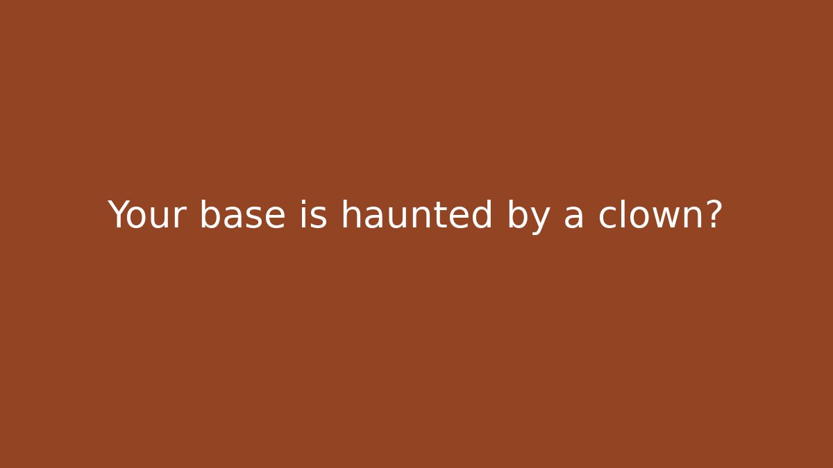 Your base is haunted by a clown? - Critter Realm