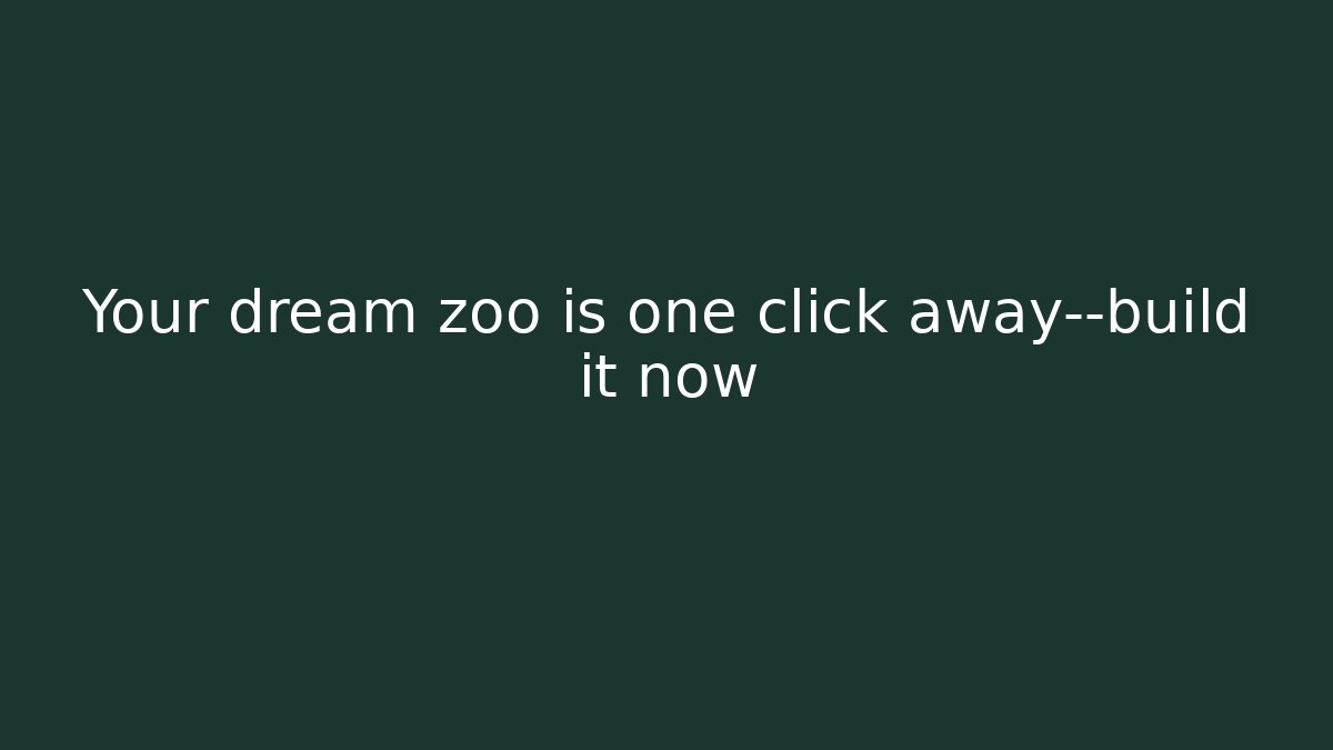 Your dream zoo is one click away—build it now