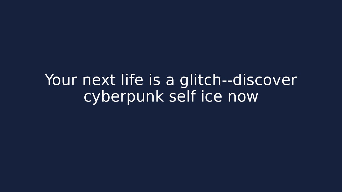 Your next life is a glitch—discover cyberpunk self ice now
