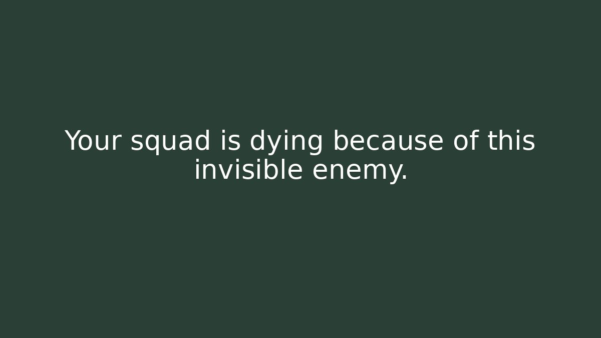 Your squad is dying because of this invisible enemy.