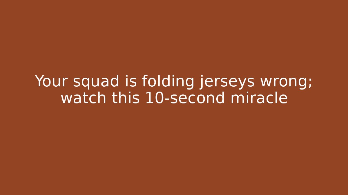 Your squad is folding jerseys wrong; watch this 10-second miracle - Critter Realm