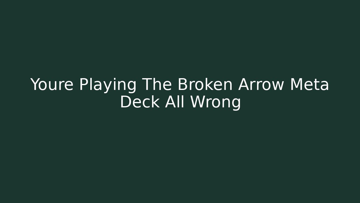 Youre Playing The Broken Arrow Meta Deck All Wrong - Critter Realm