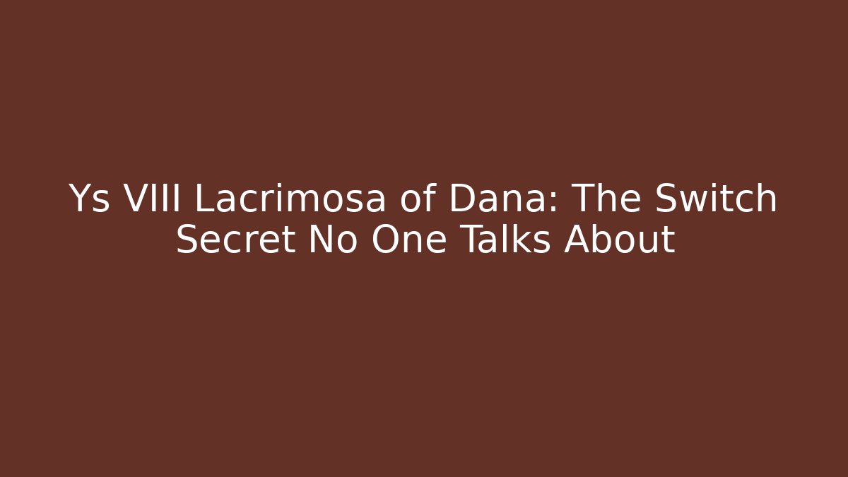 Ys VIII Lacrimosa of Dana: The Switch Secret No One Talks About