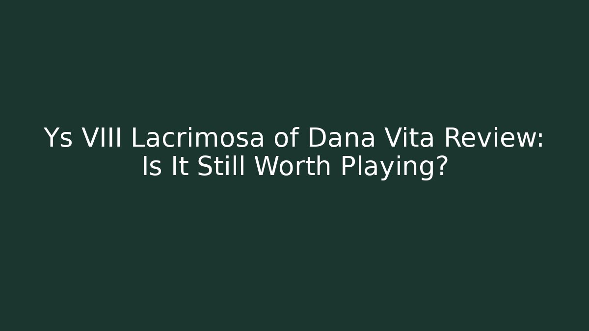 Ys VIII Lacrimosa of Dana Vita Review: Is It Still Worth Playing?