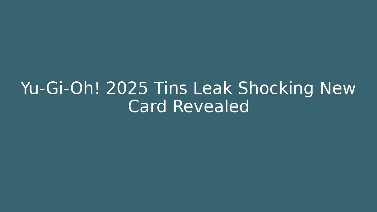Yu-Gi-Oh! 2025 Tins Leak Shocking New Card Revealed - Critter Realm