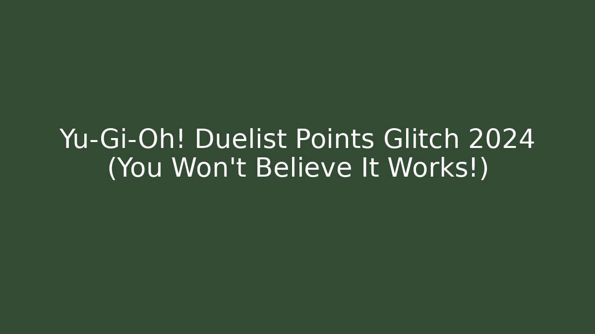 Yu-Gi-Oh! Duelist Points Glitch 2024 (You Won’t Believe It Works!)
