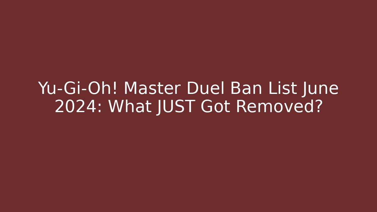 Yu-Gi-Oh! Master Duel Ban List June 2024: What JUST Got Removed?