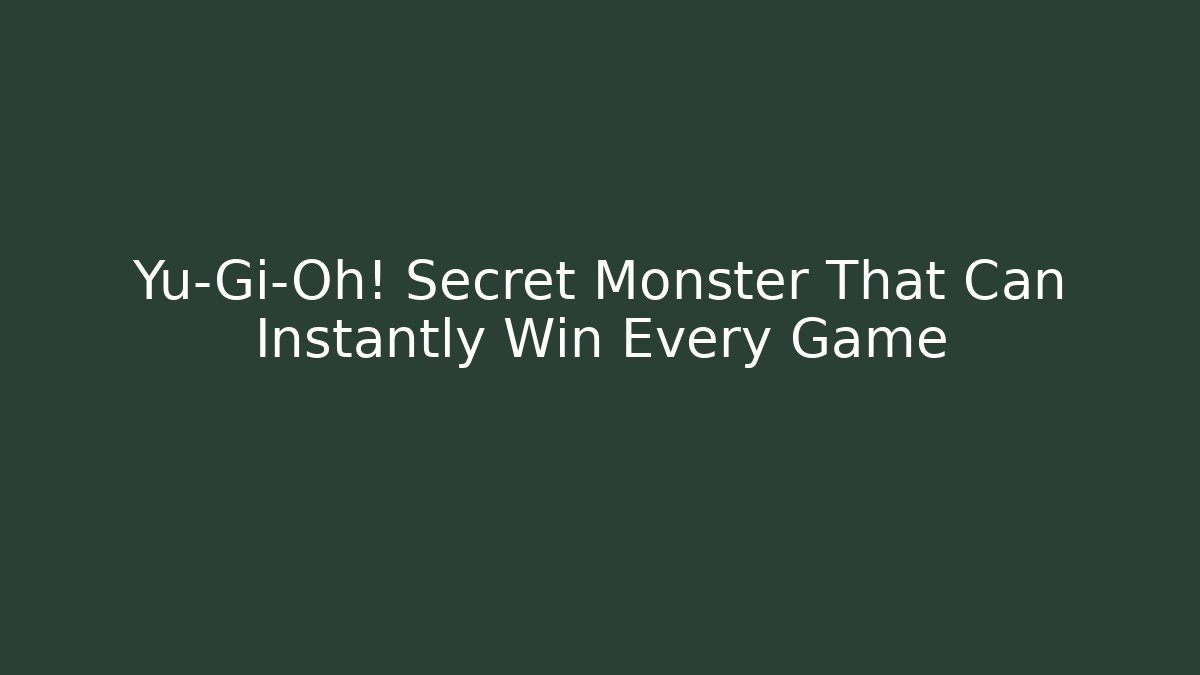 Yu-Gi-Oh! Secret Monster That Can Instantly Win Every Game