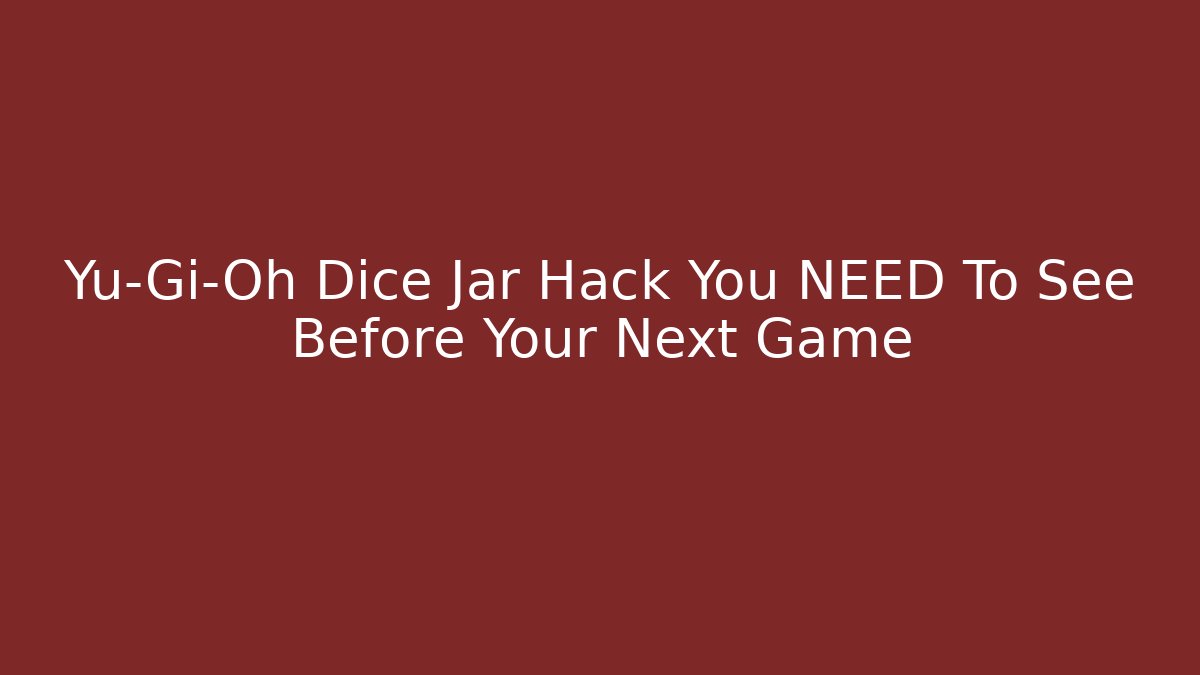 Yu-Gi-Oh Dice Jar Hack You NEED To See Before Your Next Game - Critter Realm