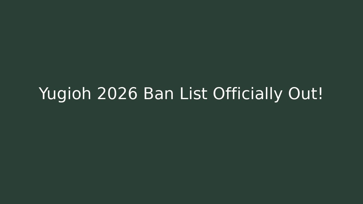 Yugioh 2026 Ban List Officially Out!