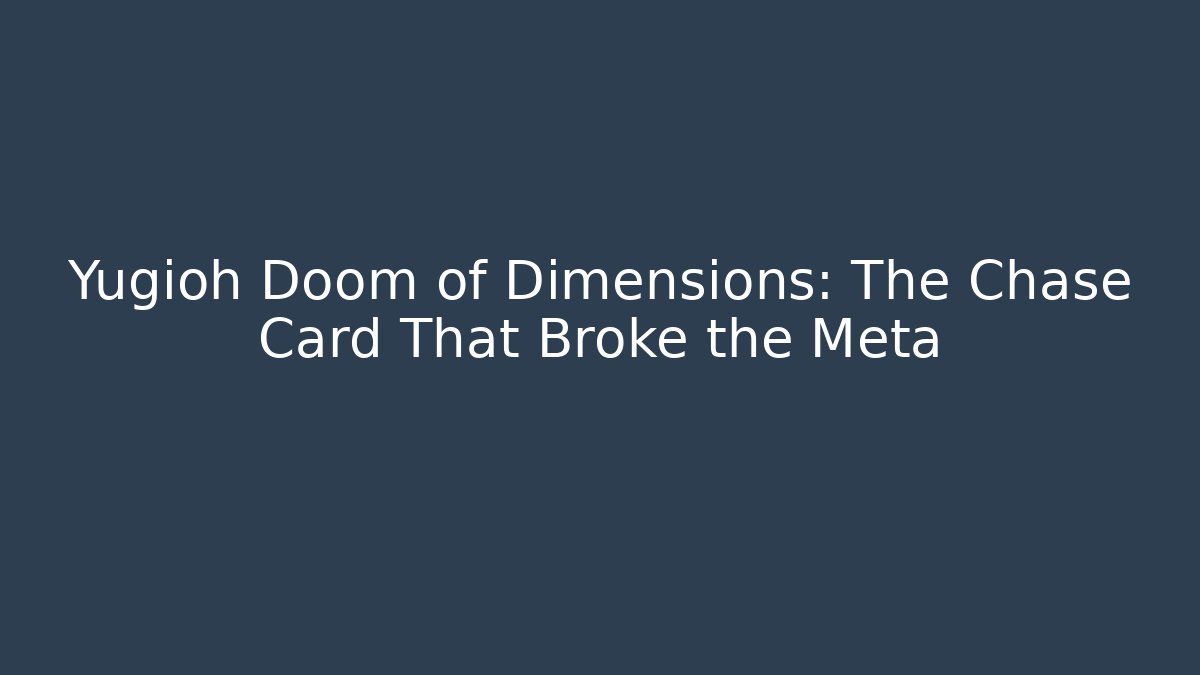 Yugioh Doom of Dimensions: The Chase Card That Broke the Meta