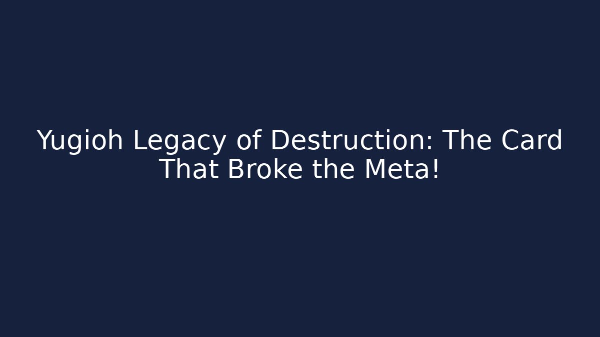 Yugioh Legacy of Destruction: The Card That Broke the Meta!