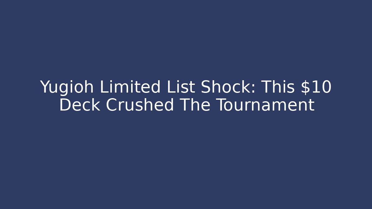 Yugioh Limited List Shock: This $10 Deck Crushed The Tournament