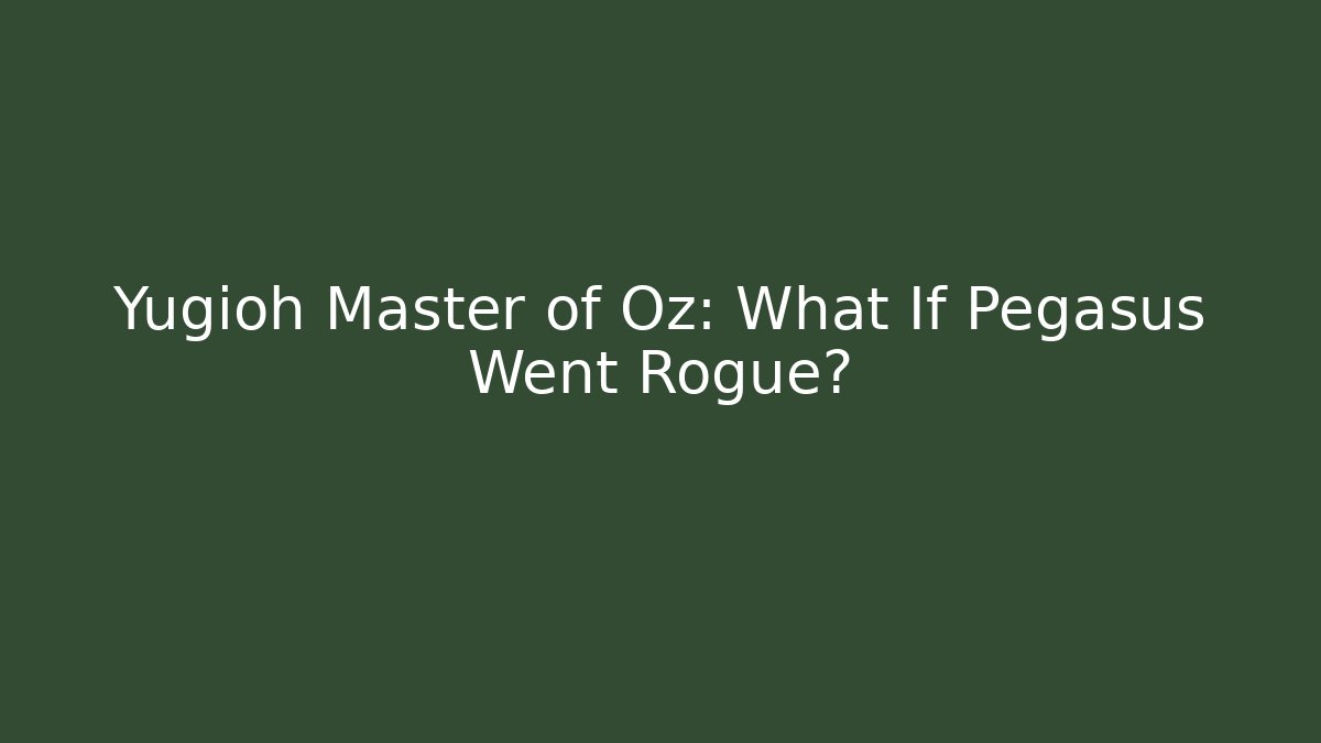 Yugioh Master of Oz: What If Pegasus Went Rogue?