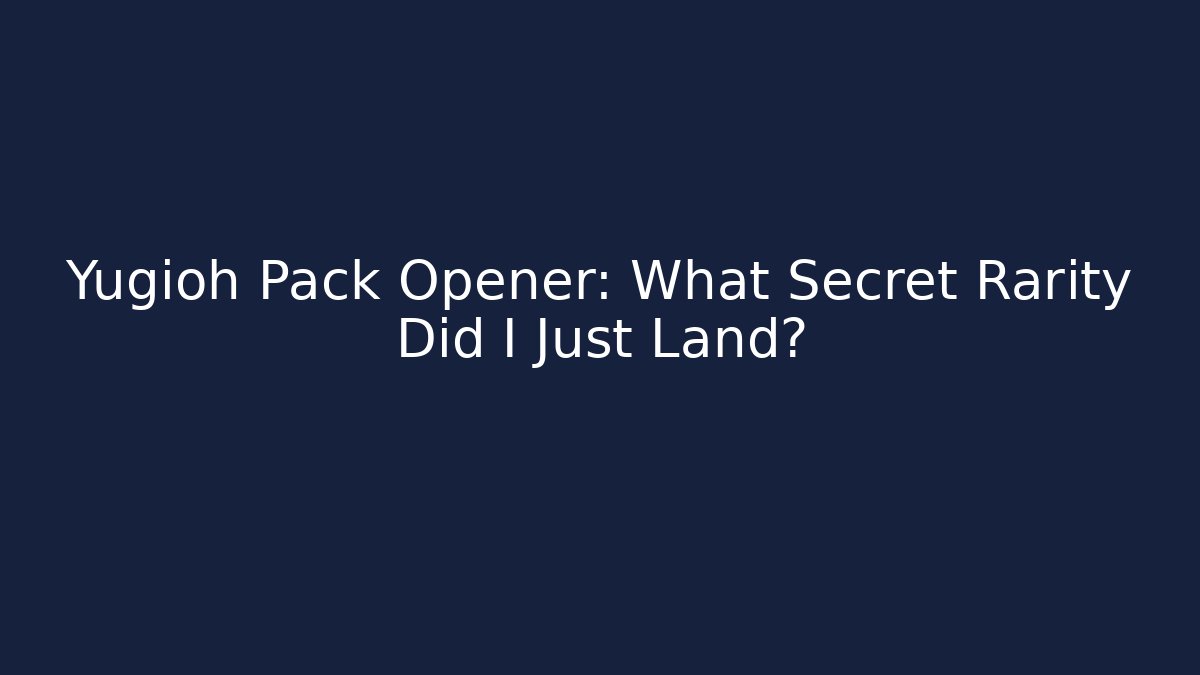 Yugioh Pack Opener: What Secret Rarity Did I Just Land?